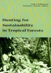 Hunting for Sustainability in Tropical Forests - John G. Robinson, Elizabeth L. Bennett