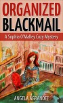 Organized Blackmail: A Sophia O'Malley Cozy Mystery - Angela Agranoff