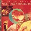 Music and Menus for Christmas: A Festive Cookbook - Willi Elsener