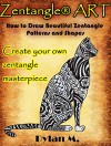 Zentangle® Art: How to Draw Beautiful Zentangle Patterns and Shapes. Create your own zentangle masterpiece. A Step by Step Guide - Dylan M.