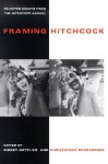 Framing Hitchcock: Selected Essays from the Hitchock Annual - Sidney Gottlieb