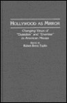 Hollywood as Mirror: Changing Views of "Outsiders" and "Enemies" in American Movies (Contributions to the Study of Popular Culture) - Robert Brent Toplin