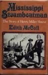 Mississippi Steamboatman: The Story of Henry Miller Shreve - Edith S. McCall