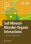 Soil Mineral Microbe Organic Interactions Theories And Applications - Qiaoyun Huang, Pan Ming Huang, Antonio Violante