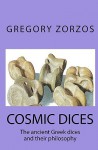 Cosmic Dices: The Ancient Greek Dices and Their Philosophy - Gregory Zorzos