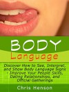 Body Language: Discover How to See, Interpret, and Show Body Language Signs - Improve Your People Skills, Dating Relationships, and Official Gatherings ... Secrets, body language for dummies) - Chris Henson