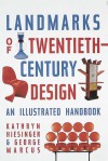 Landmarks of Twentieth-Century Design: An Illustrated Handbook - Kathryn B. Hiesinger, George Marcus