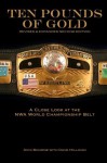 Ten Pounds of Gold (2nd Edition): A Close Look at the NWA World Championship Belt - Dick Bourne, Dave Millican