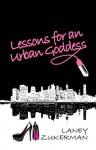 Lessons for an Urban Goddess: Unleash the Goddess you were meant to be in life, love and relationships - Laney Zukerman