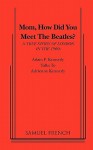 Mom, How Did You Meet the Beatles? - Adam P. Kennedy, Adrienne Kennedy