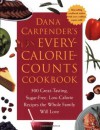 Dana Carpender's Every Calorie Counts Cookbook: 500 Great-Tasting, Sugar-Free, Low-Calorie Recipes that the Whole Family Will Love - Dana Carpender