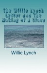 The Willie Lynch Letter And The Making of A Slave - Willie Lynch