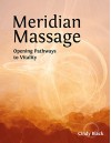 Meridian Massage: Opening Pathways to Vitality - Cindy Black