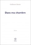 Dans ma chambre (Broché) - Guillaume Dustan