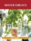 Water Greats: Delicious Water Recipes, the Top 51 Water Recipes - Jo Franks