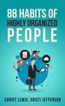 88 Organizational Behaviors: Organize Your Mind and Declutter Your Life (Time Management Negotiating Management Skills) - Christ Lewis, Kristi Jefferson