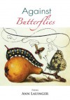 Against Butterflies - Ann Lauinger