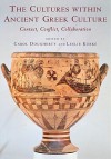 The Cultures Within Ancient Greek Culture: Contact, Conflict, Collaboration - Carol Dougherty, Leslie Kurke