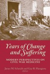 Years of Change and Suffering: Modern Perspectives on Civil War Medicine - James M. Schmidt, Guy R. Hasegawa