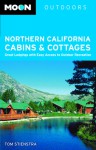 Moon Northern California Cabins and Cottages: Great Lodgings with Easy Access to Outdoor Recreation - Tom Stienstra