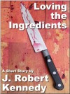 Loving the Ingredients - J. Robert Kennedy