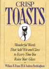 Crisp Toasts: Wonderful Words That Add Wit and Class to Every Time You Raise Your Glass - William R. Evans, Andrew Frothingham, Tripp Evans