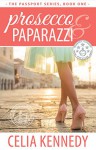 Prosecco & Paparazzi (The Passport Series Book 1) - Celia Kennedy