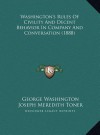 Washington's Rules Of Civility And Decent Behavior In Company And Conversation (1888) - George Washington, Joseph Meredith Toner