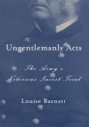 Ungentlemanly Acts: The Army's Notorious Incest Trial - Louise K. Barnett