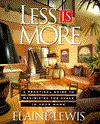 Less Is More: A Practical Guide for Maximizing the Space in Your Home - Elaine Lewis