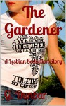 The Gardener: A Lesbian Seduction Story - G. Dunbar