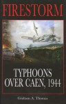 Firestorm: Typhoons over Caen, 1944 - Graham A. Thomas