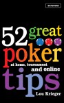 52 Great Poker Tips: At Home, Tournament and Online - Lou Krieger