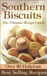 Southern Biscuits :The Ultimate Recipe Guide - Over 30 Delicious & Best Selling Recipes - Sarah Dempsen, Encore Books