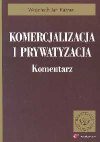 Komercjalizacja i prywatyzacja : komentarz - Wojciech Jan Katner