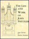 The Life and Work of John Snetzler - Alan Barnes