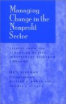 Managing Change In The Nonprofit Sector: Lessons From The Evolution Of Five Independent Research Libraries - Jed I. Bergman, William G. Bowen