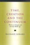 Time, Creation and the Continuum: Theories in Antiquity and the Early Middle Ages - Richard Sorabji