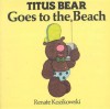 Titus Bear Goes to the Beach (Board Books) - Renate Kozikowski