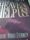 Heaven Help Us!: Truths About Eternity That Will Help You Live Today Insights from the Book of Rev Elation (Christian living) - Steven J. Lawson