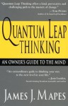 Quantum Leap Thinking: An Owner's Guide to the Mind - James J. Mapes