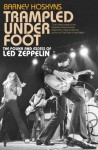 Trampled Under Foot: The Power and Excess of Led Zeppelin - Barney Hoskyns