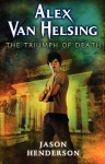 Alex Van Helsing: The Triumph Of Death - Jason Henderson