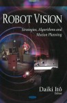 Robot Vision: Strategies, Algorithms, and Motion Planning. Edited by Daiki It - Daiki It, Bing Xu, R. P. Razzoli, Nan-Feng Xiao, Daiki It