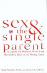 Sex and the Single Parent: A Guide for Parents Who Find Themselves Back in the Dating Game - Meg F. Schneider, Martine J. Myer