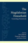 The Magdalenian Household: Unraveling Domesticity - Ezra Zubrow, Francoise Audouze, James G. Enloe