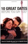 10 Great Dates Before You Say 'I Do' - David Arp, Claudia Arp, Curt Brown
