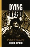 Dying Hard: Industrial Carnage in St. Lawrence Newfoundland - Elliott Leyton