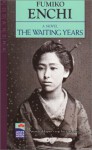 The Waiting Years - Fumiko Enchi