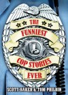 The Funniest Cop Stories Ever - Tom Philbin, Scott Baker